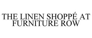 THE LINEN SHOPPÉ AT FURNITURE ROW
