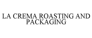LA CREMA ROASTING AND PACKAGING