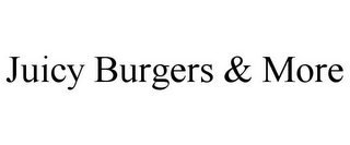 JUICY BURGERS & MORE