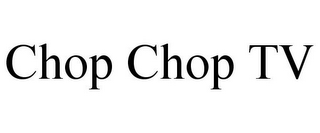 CHOP CHOP TV