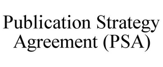 PUBLICATION STRATEGY AGREEMENT (PSA)