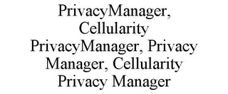 PRIVACYMANAGER, CELLULARITY PRIVACYMANAGER, PRIVACY MANAGER, CELLULARITY PRIVACY MANAGER