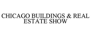 CHICAGO BUILDINGS & REAL ESTATE SHOW