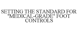 SETTING THE STANDARD FOR "MEDICAL-GRADE" FOOT CONTROLS