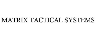 MATRIX TACTICAL SYSTEMS