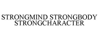 STRONGMIND STRONGBODY STRONGCHARACTER