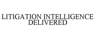 LITIGATION INTELLIGENCE DELIVERED
