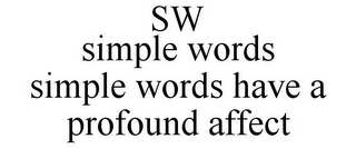 SW SIMPLE WORDS SIMPLE WORDS HAVE A PROFOUND AFFECT