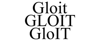 GLOIT GLOIT GLOIT