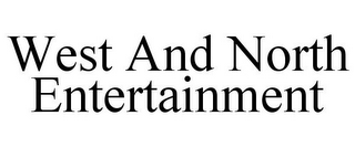 WEST AND NORTH ENTERTAINMENT