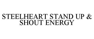 STEELHEART STAND UP & SHOUT ENERGY