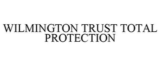 WILMINGTON TRUST TOTAL PROTECTION