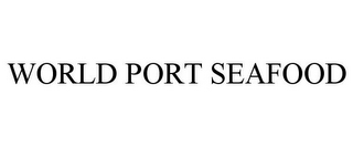 WORLD PORT SEAFOOD