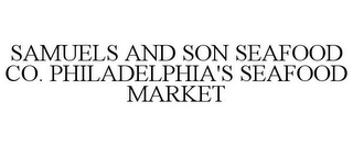 SAMUELS AND SON SEAFOOD CO. PHILADELPHIA'S SEAFOOD MARKET