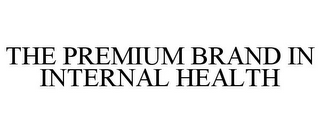 THE PREMIUM BRAND IN INTERNAL HEALTH