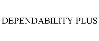 DEPENDABILITY PLUS