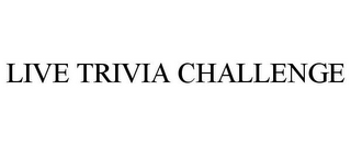 LIVE TRIVIA CHALLENGE