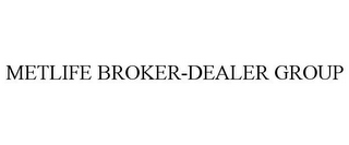 METLIFE BROKER-DEALER GROUP