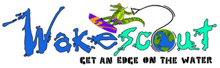 WAKESCOUT GET AN EDGE ON THE WATER