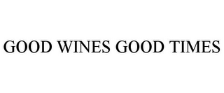 GOOD WINES GOOD TIMES