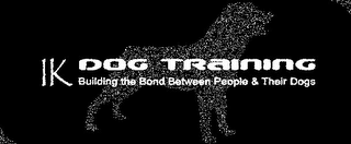 IK DOG TRAINING BUILDING THE BOND BETWEEN PEOPLE & THEIR DOGS