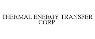 THERMAL ENERGY TRANSFER CORP.