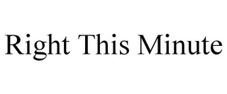 RIGHT THIS MINUTE