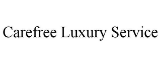 CAREFREE LUXURY SERVICE