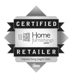 CERTIFIED RETAILER HOMEFURNISHINGS.COM INSPIRED LIVING BEGINS HERE. NHFA NATIONAL HOME FURNISHINGS ASSOCIATION