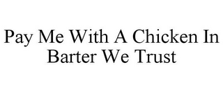 PAY ME WITH A CHICKEN IN BARTER WE TRUST