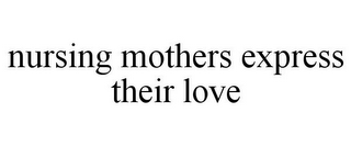 NURSING MOTHERS EXPRESS THEIR LOVE