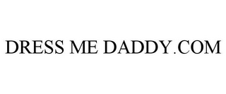 DRESS ME DADDY.COM