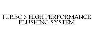 TURBO 3 HIGH PERFORMANCE FLUSHING SYSTEM