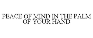 PEACE OF MIND IN THE PALM OF YOUR HAND