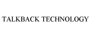 TALKBACK TECHNOLOGY