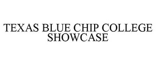 TEXAS BLUE CHIP COLLEGE SHOWCASE