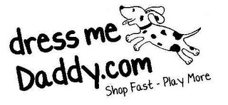 DRESS ME DADDY.COM SHOP FAST - PLAY MORE