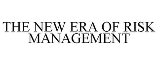 THE NEW ERA OF RISK MANAGEMENT