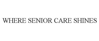 WHERE SENIOR CARE SHINES