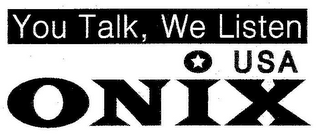 YOU TALK, WE LISTEN USA ONIX