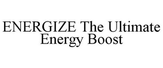 ENERGIZE THE ULTIMATE ENERGY BOOST