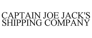 CAPTAIN JOE JACK'S SHIPPING COMPANY