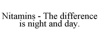 NITAMINS - THE DIFFERENCE IS NIGHT AND DAY.