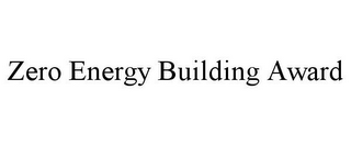 ZERO ENERGY BUILDING AWARD