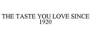 THE TASTE YOU LOVE SINCE 1920