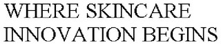 WHERE SKINCARE INNOVATION BEGINS