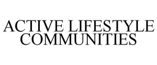 ACTIVE LIFESTYLE COMMUNITIES