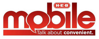 H-E-B MOBILE TALK ABOUT CONVENIENT.