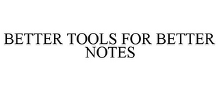 BETTER TOOLS FOR BETTER NOTES