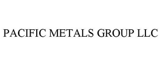 PACIFIC METALS GROUP LLC